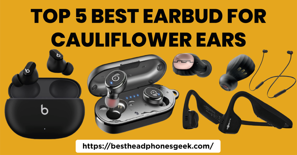 Top 5 Best Earbud For Cauliflower Ears