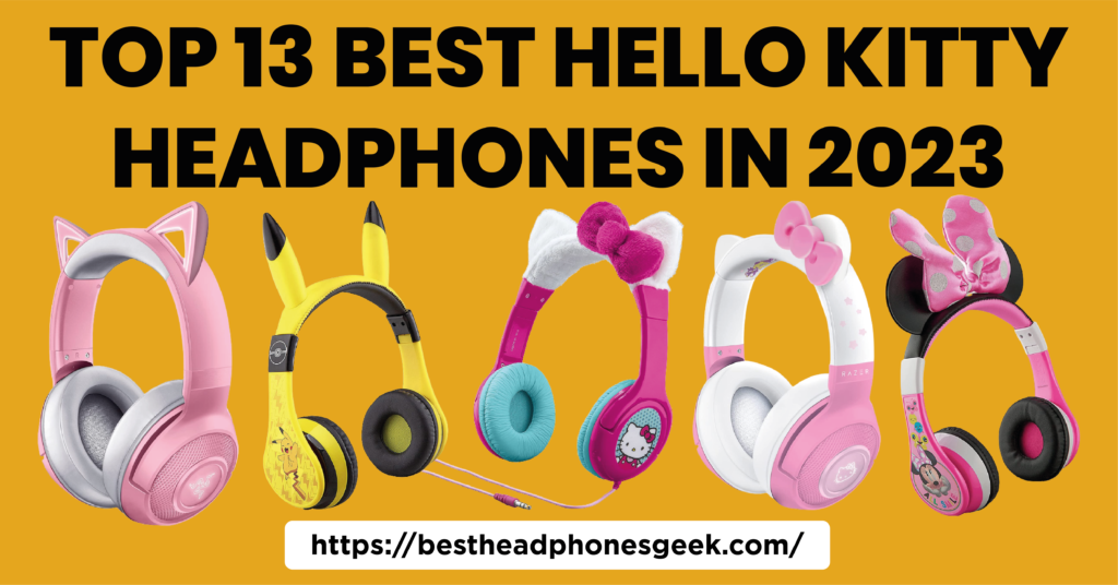 Top 13 Best Hello Kitty Headphones in 2023