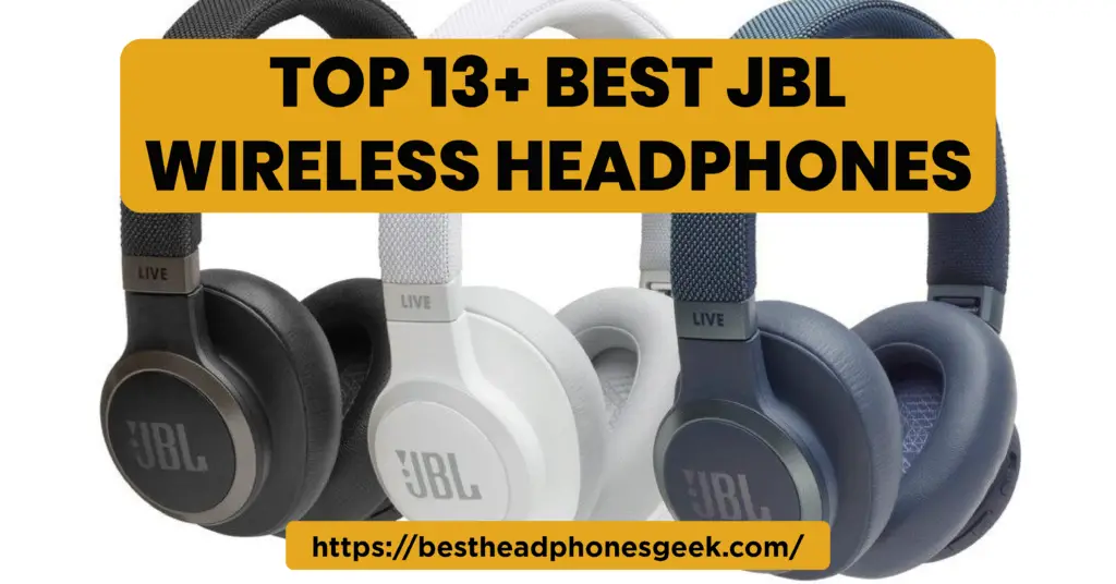 Top 13+ Best JBL Wireless Headphones In 2023