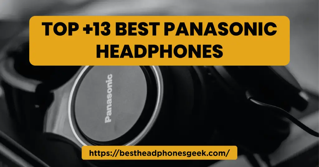 Top 13+ Best Panasonic Headphones