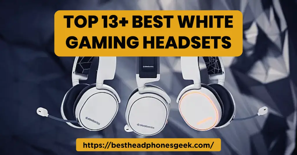 Top 13+ Best White Gaming Headsets