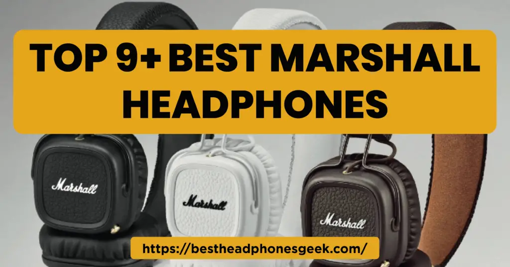 Top 9+ Best Marshall Headphones