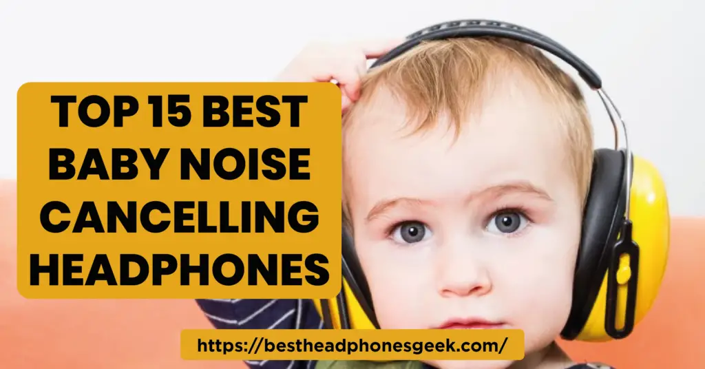 Top 15 Best Baby Noise Cancelling Headphones