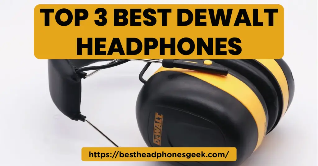 Top 3 Best DeWalt Headphones