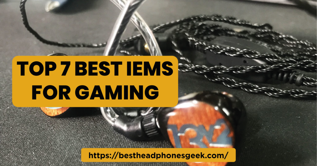 Top 7 Best IEMs for Gaming