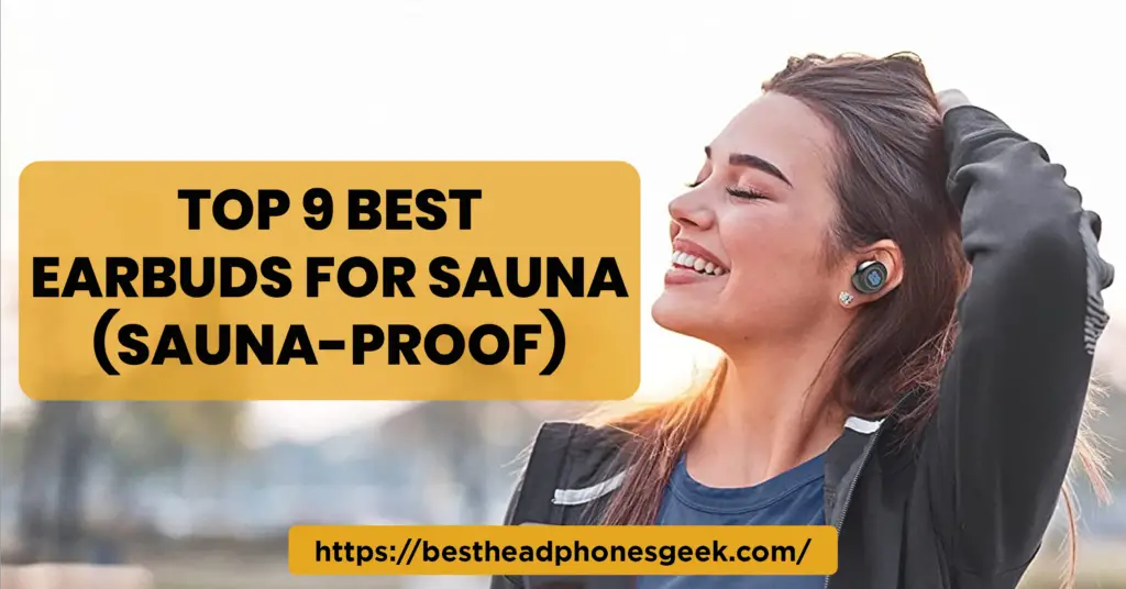 Top 9 Best Earbuds for Sauna (Sauna-Proof)