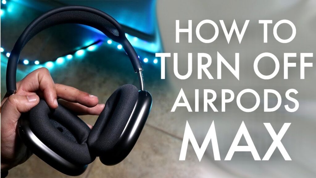 A Guide to Turn OFF AirPods Max
