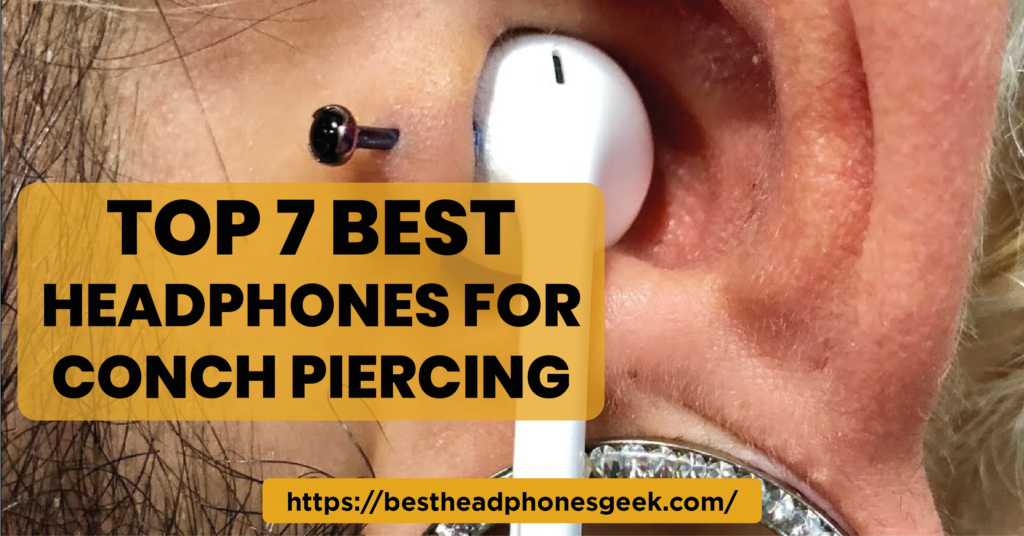 Top 7 Best Headphones for Conch Piercing