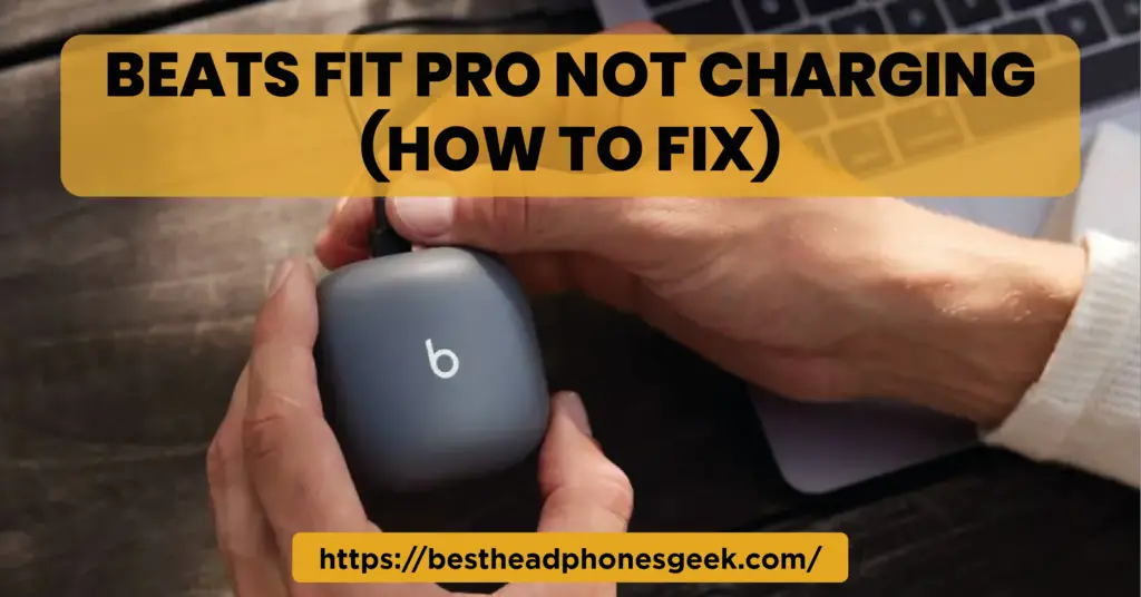 Beats Fit Pro Not Charging (How to Fix)