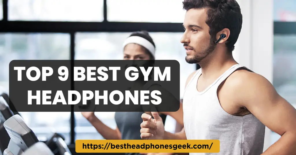 Top 9 Best Gym Headphones